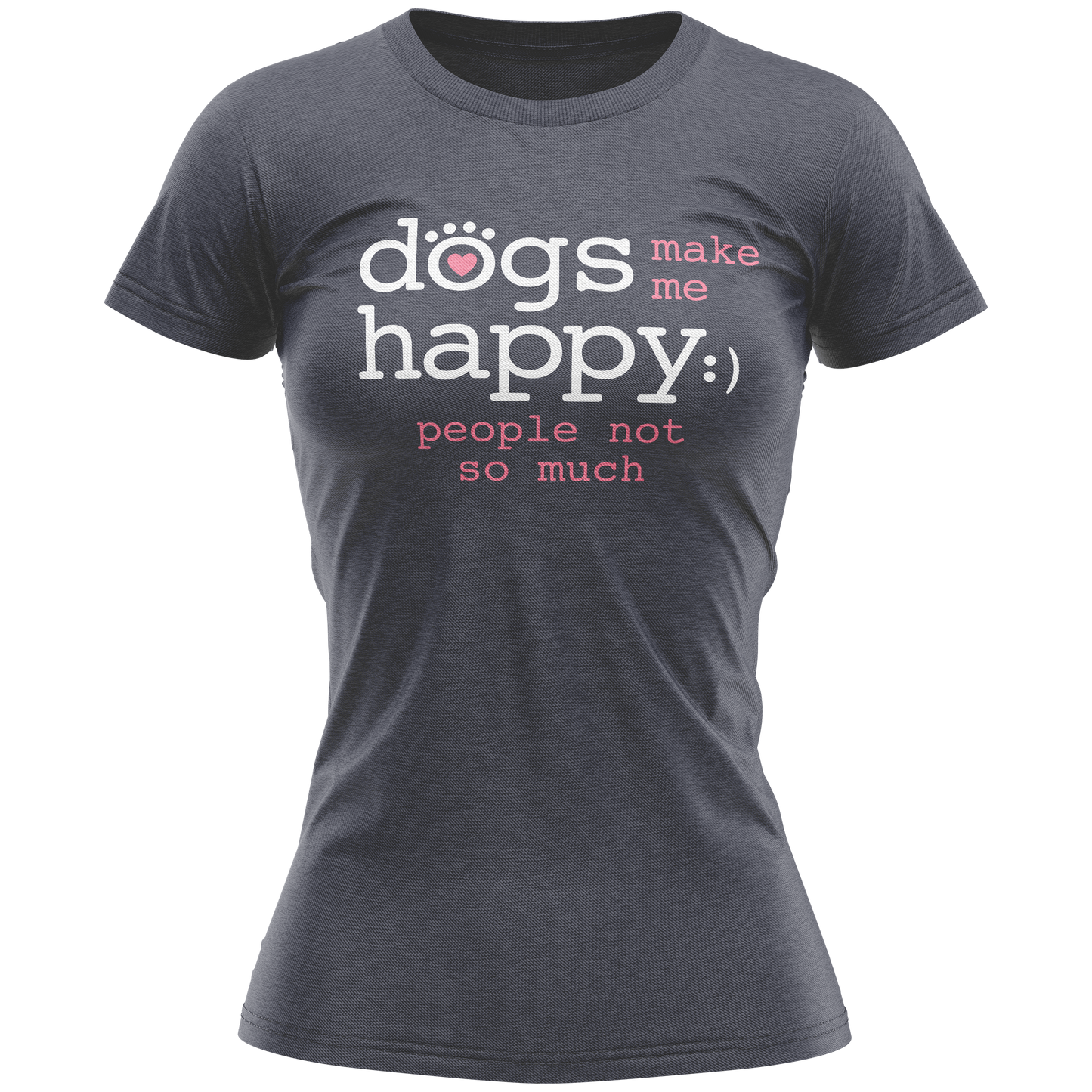 Ladies T-Shirt - Dogs Make Me Happy