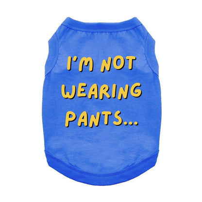 Fun T-Shirt - I'm Not Wearing Pants Dog Shirt - Blue